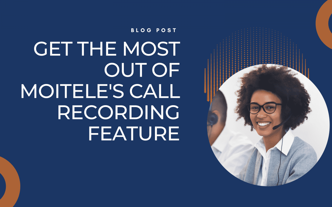Get the most out of Moitele’s call recording feature!