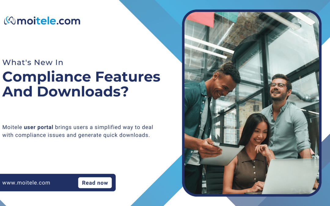 Moitele’s user portal: What’s new in compliance features and downloads?