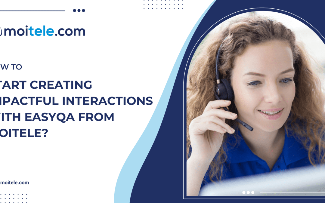 How to start creating impactful interactions with EasyQA from Moitele?