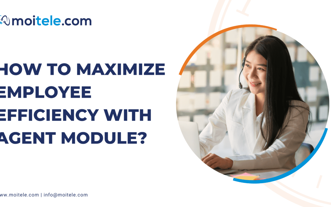 How to maximize employee efficiency with agent module?