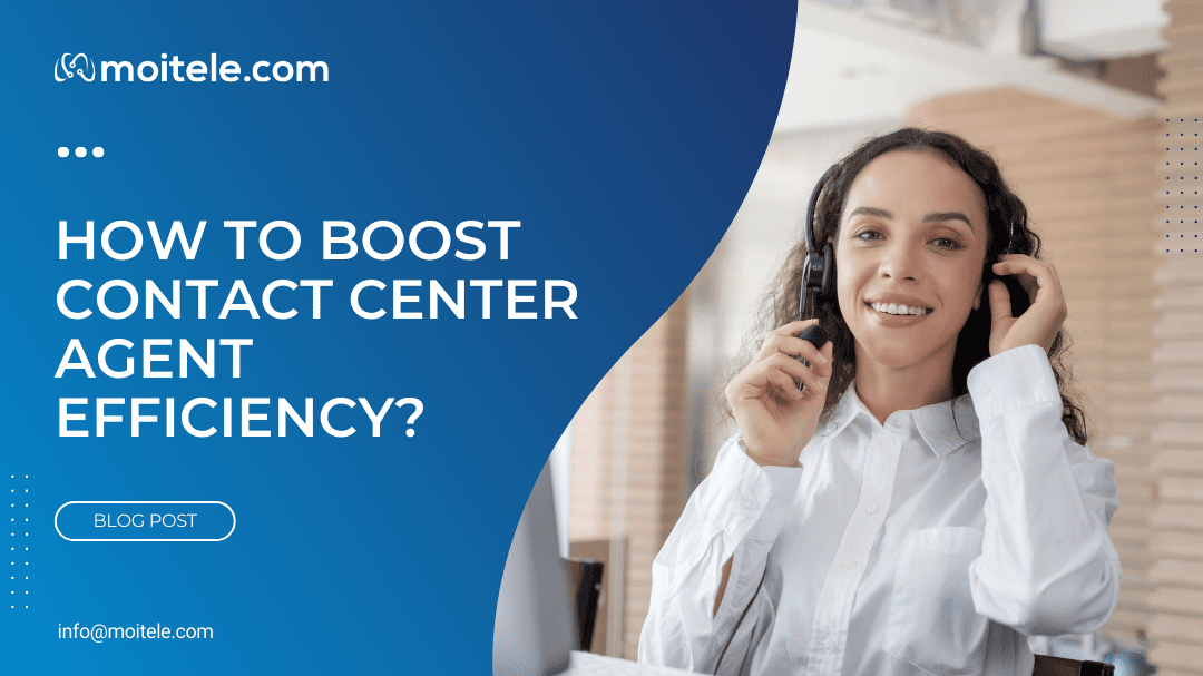 How to boost contact center agent efficiency?