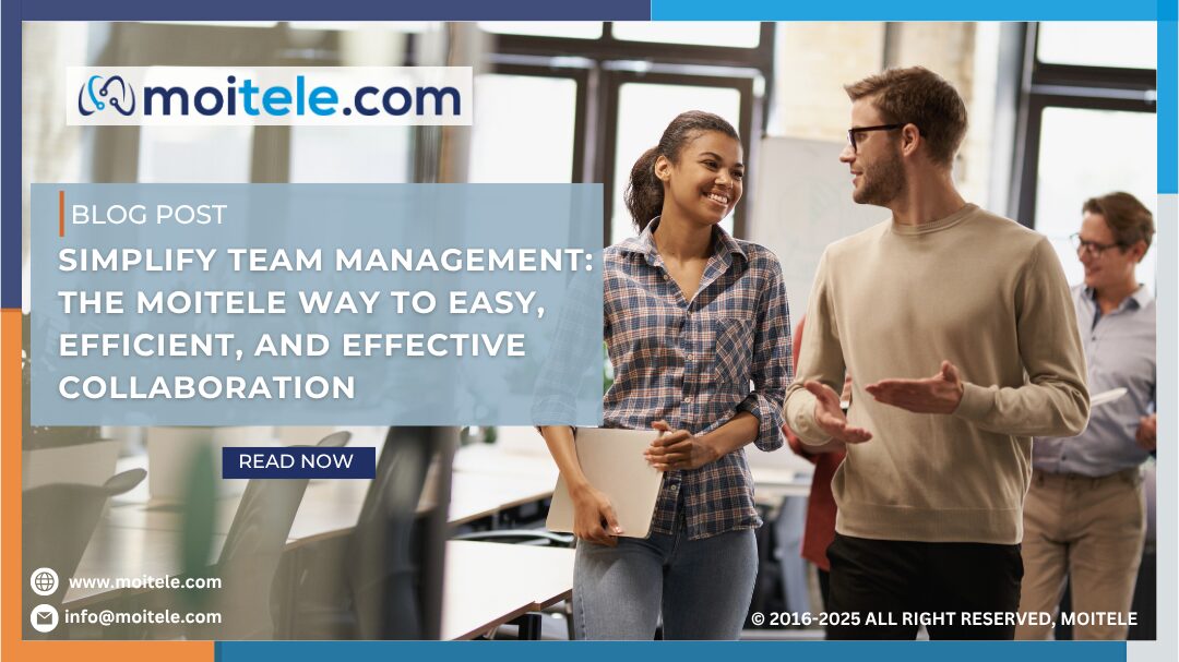 Simplify Team Management: The Moitele Way to Easy, Efficient, and Effective Collaboration