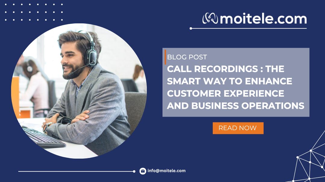 Call Recordings: The Smart Way to Enhance Customer Experience and Business Operations