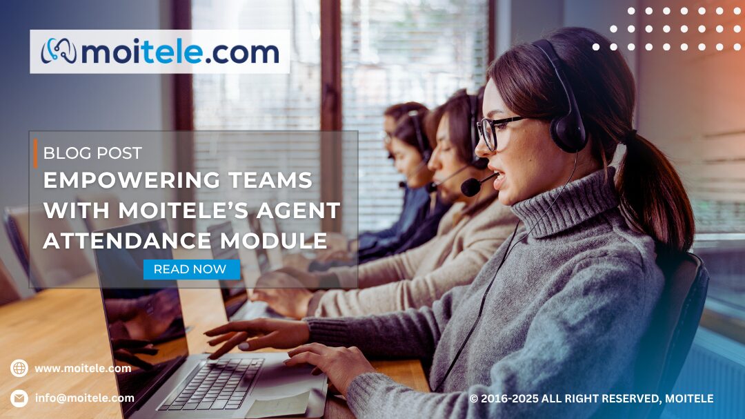 Empowering Teams with Moitele’s Agent Attendance Module